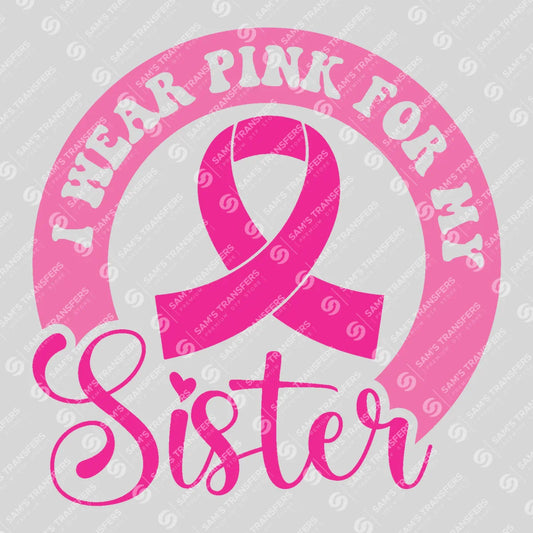 Apparel featuring a I Wear Pink For My Sister-themed DTF transfer.