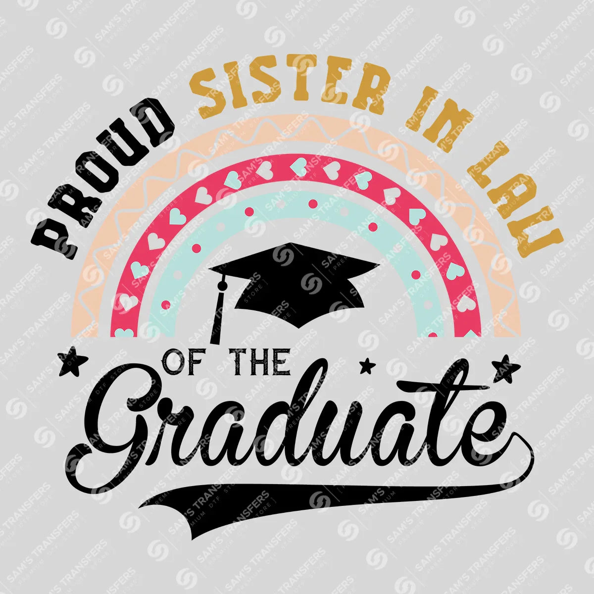 Apparel featuring a Proud Sister In Law Of The Graduate-themed DTF transfer.