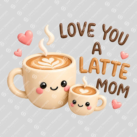 Apparel featuring a Love You A Latte Mom-themed DTF transfer.
