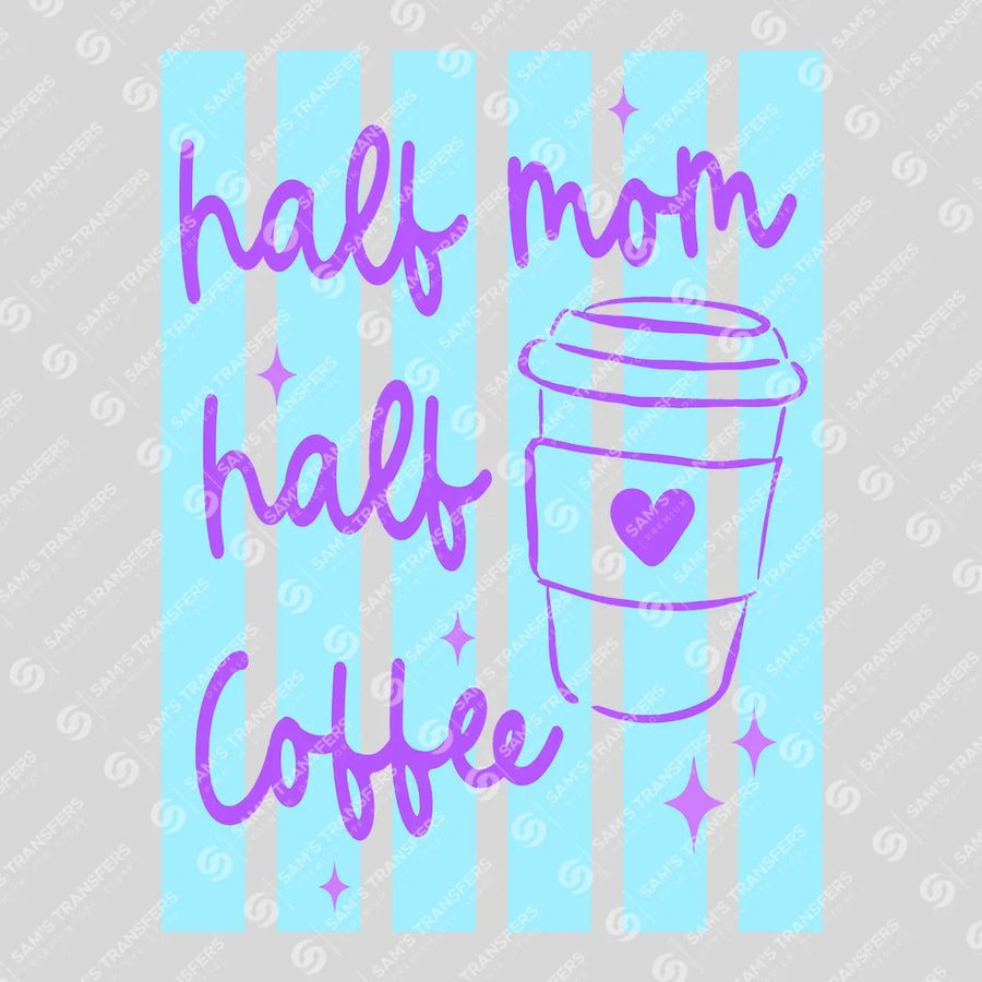 Half Mom Half Coffee Ready-to-Press DTF Transfer | SAT07229