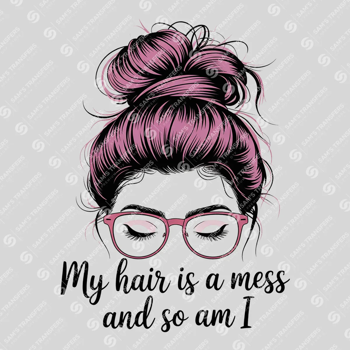 Apparel featuring a My Hair Is a Mess and So Am I-themed DTF transfer.