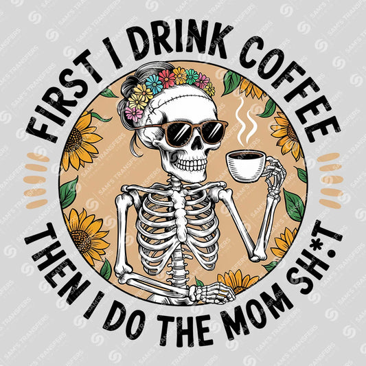 Apparel featuring a First I Drink Coffee Then Mom Sht Floral-themed DTF transfer.