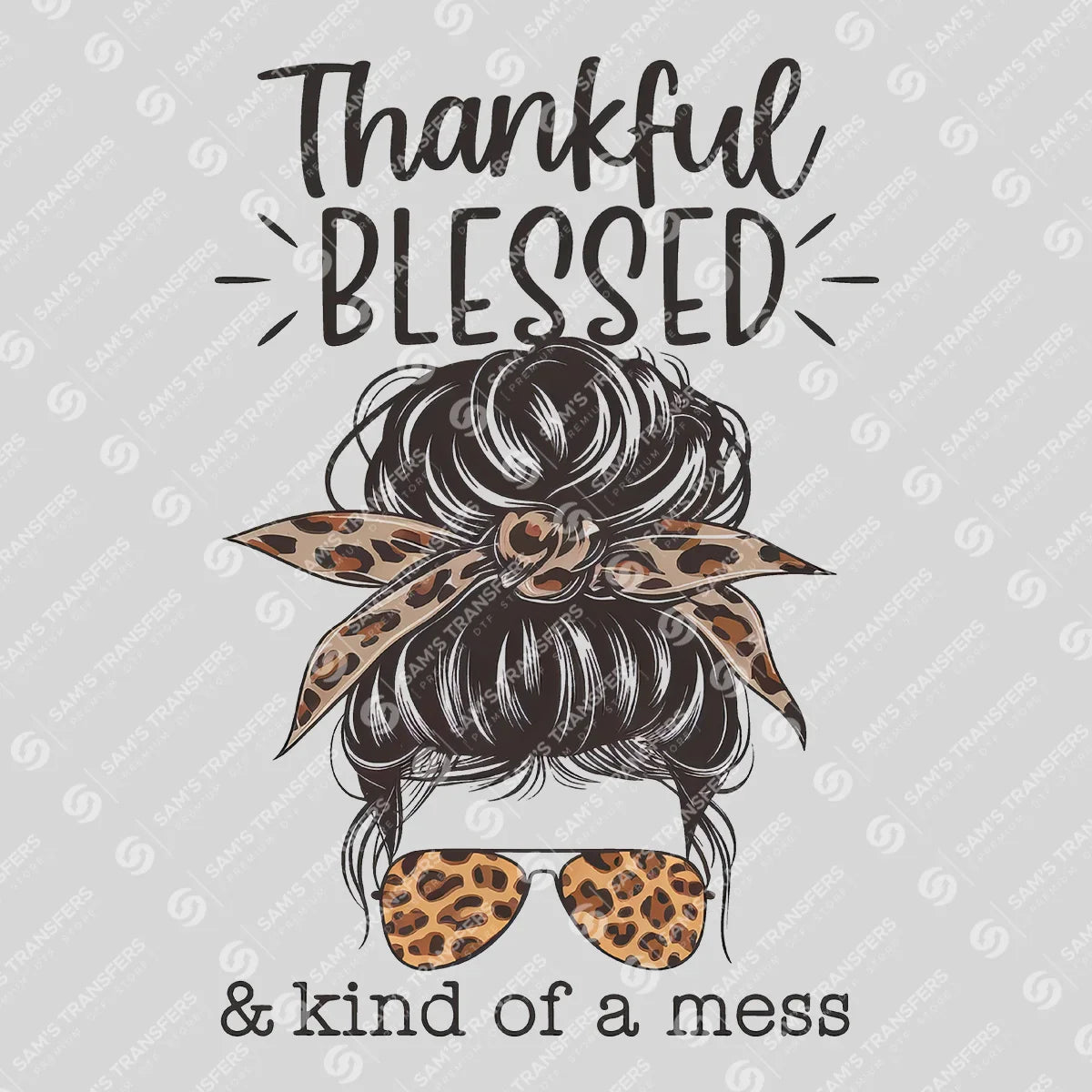 Apparel featuring a Thankful Blessed and Kind of a Mess-themed DTF transfer.