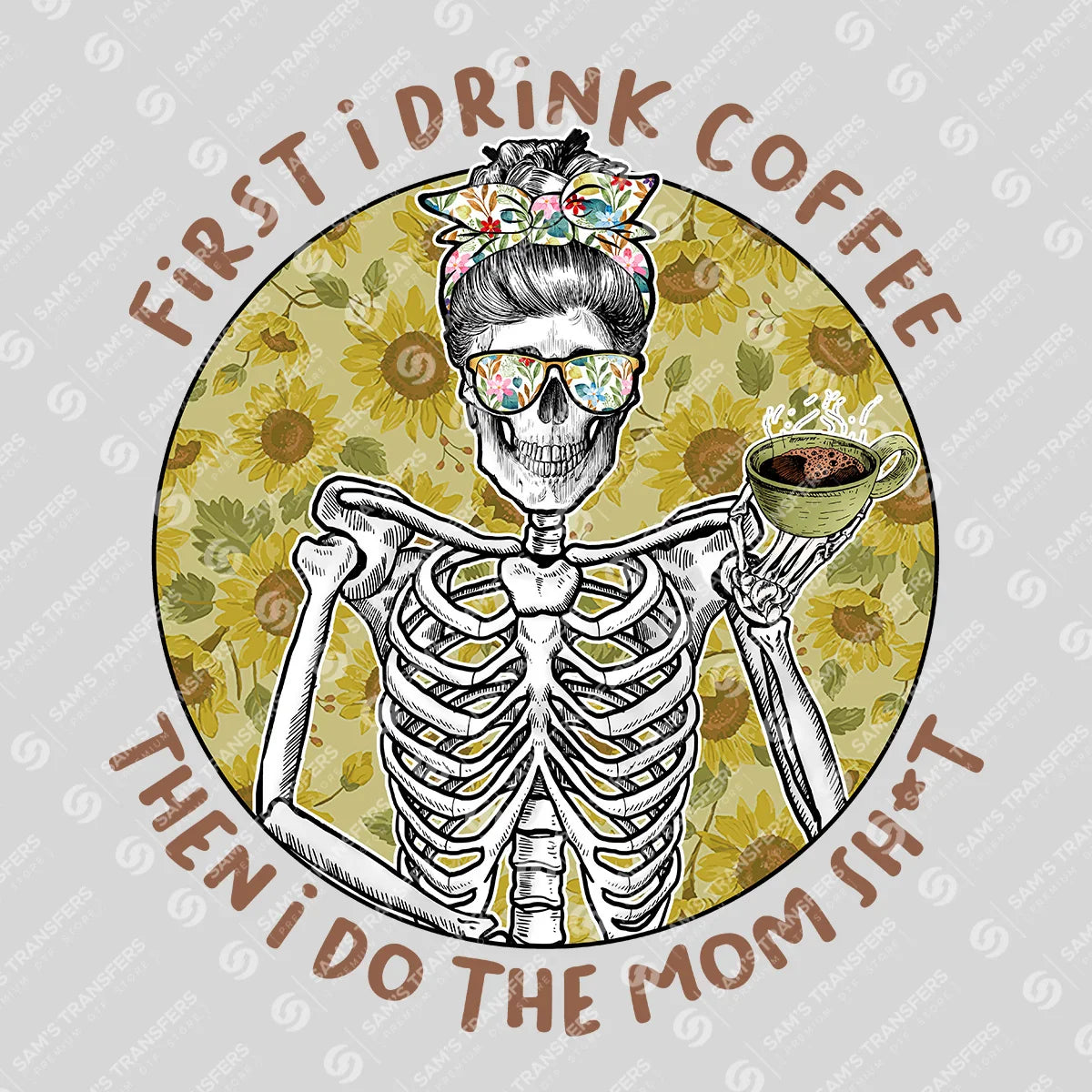 Apparel featuring a First I Drink Coffee Sunflower Skeleton-themed DTF transfer.