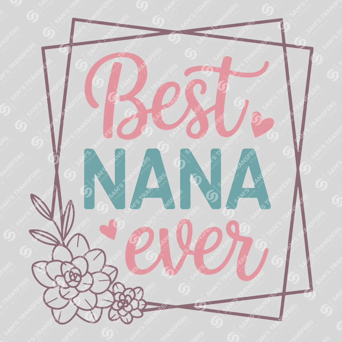 Apparel featuring a Best Nana Ever Floral Frame-themed DTF transfer.