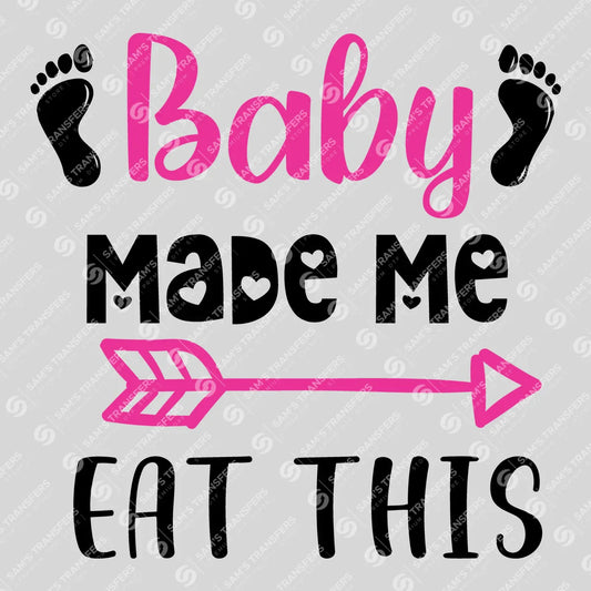 Apparel featuring a Baby Made Me Eat This-themed DTF transfer.