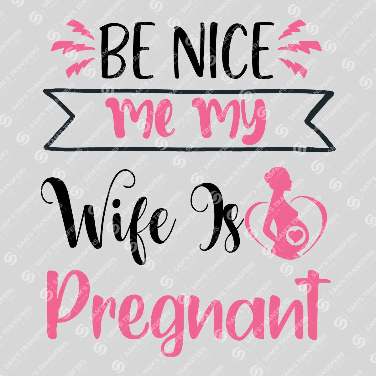 Apparel featuring a Be Nice My Wife Is Pregnant Banner-themed DTF transfer.