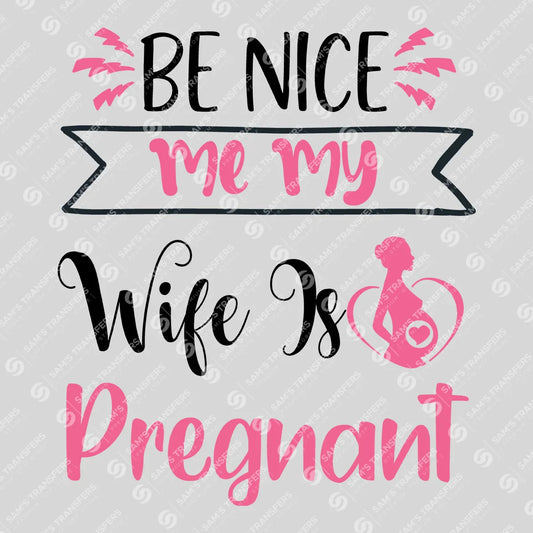 Apparel featuring a Be Nice My Wife Is Pregnant Banner-themed DTF transfer.