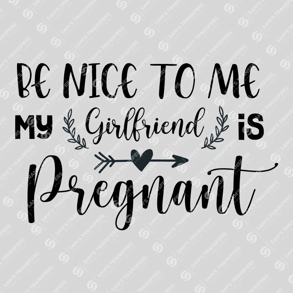 Apparel featuring a Be Nice My Girlfriend Is Pregnant-themed DTF transfer.