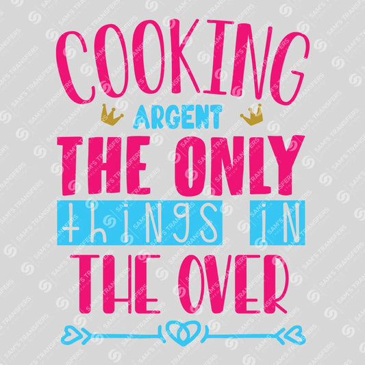 Apparel featuring a Cooking Isn't the Only Thing in the Oven Colorful-themed DTF transfer.