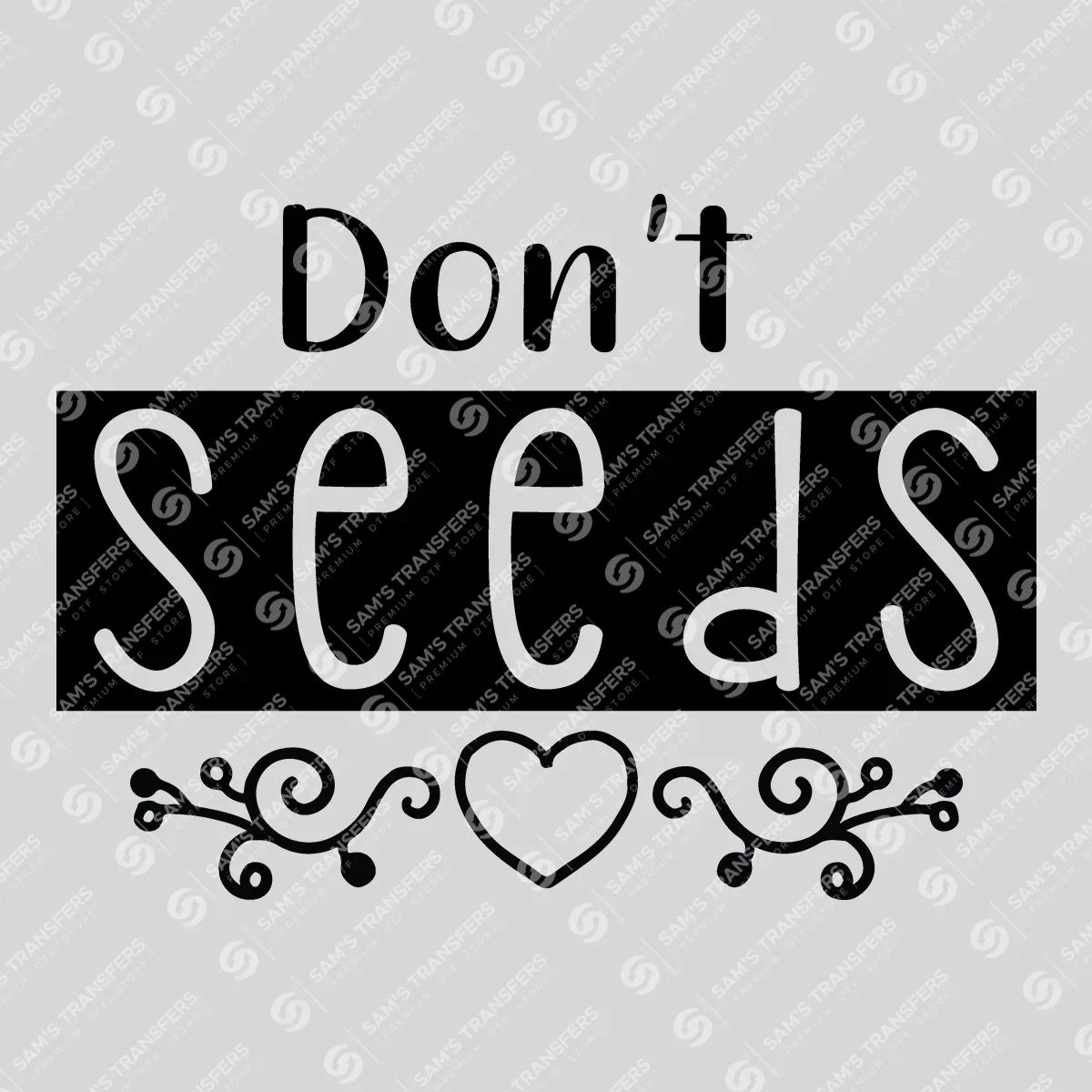 Apparel featuring a Don't Seeds-themed DTF transfer.