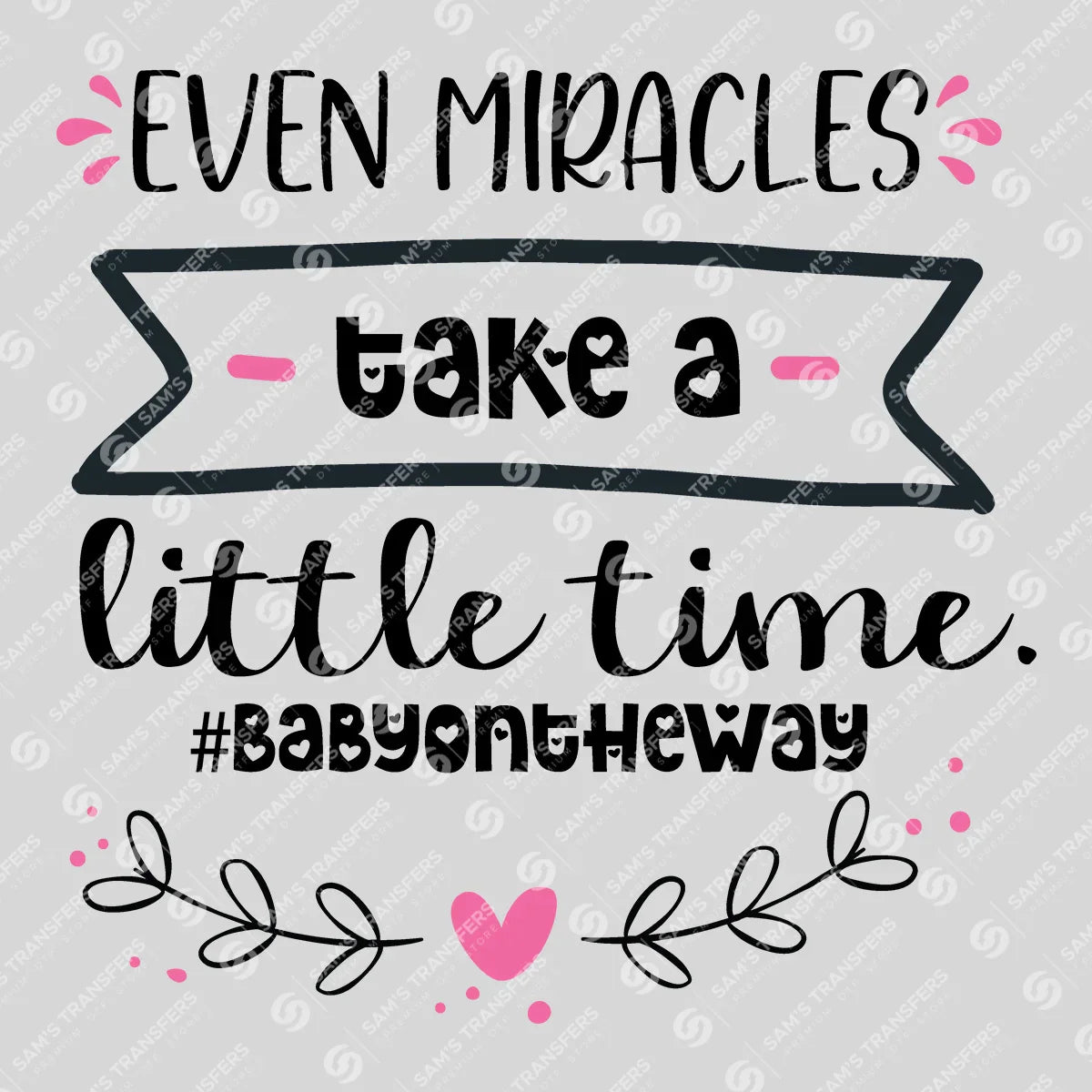 Apparel featuring a Even Miracles Take a Little Time-themed DTF transfer.