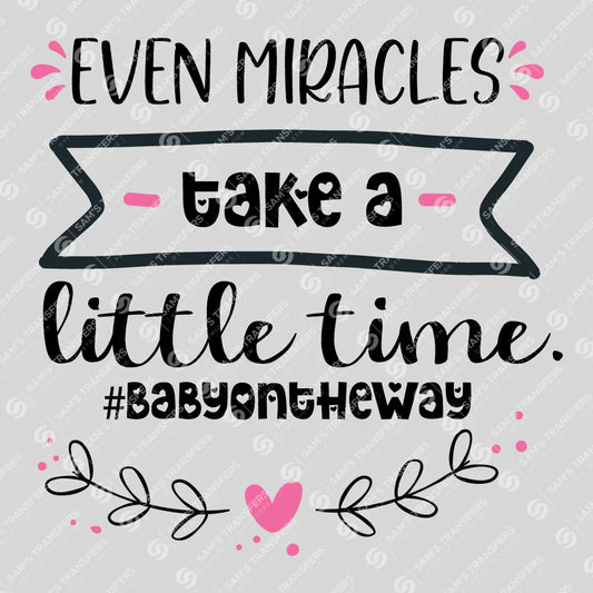 Apparel featuring a Even Miracles Take a Little Time-themed DTF transfer.
