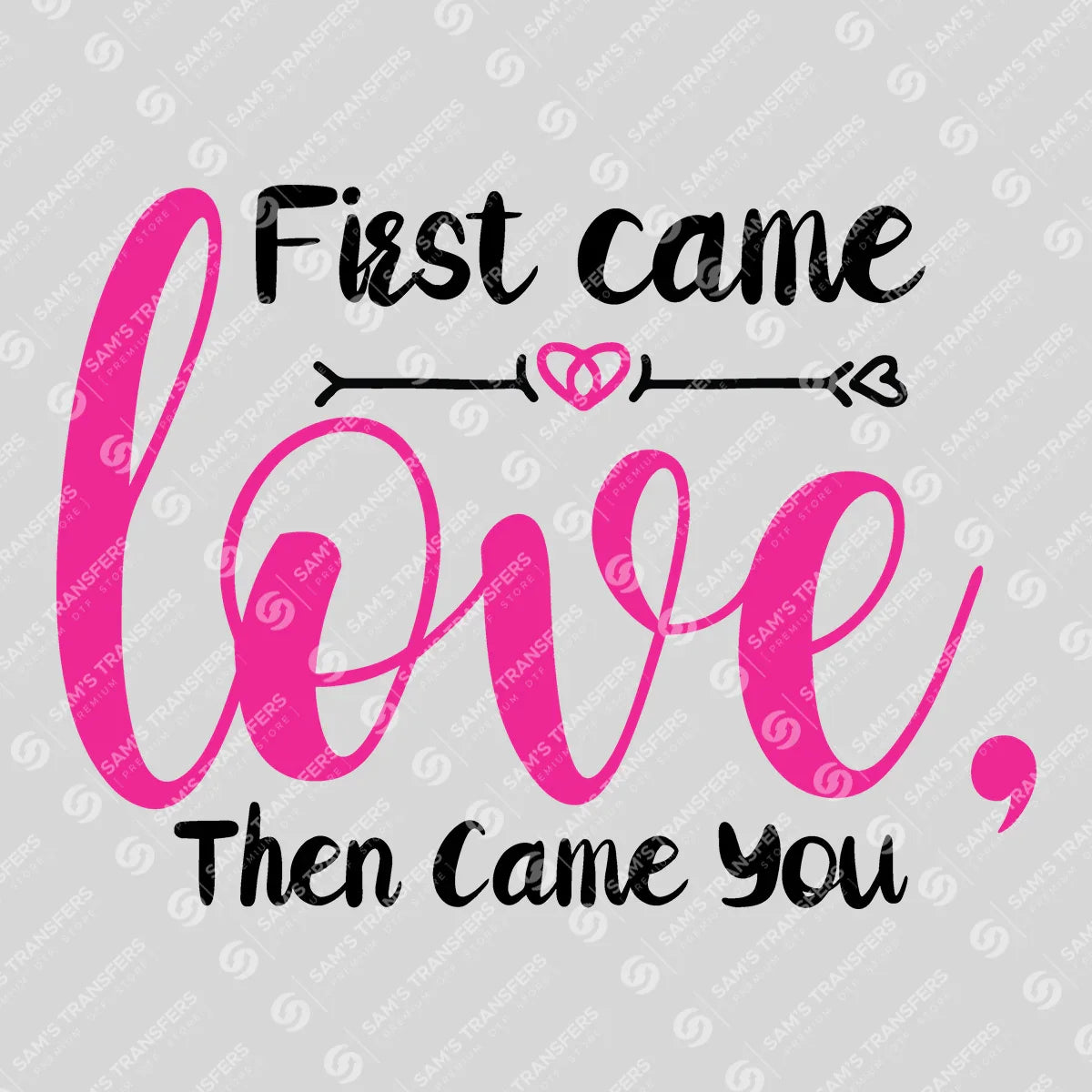 Apparel featuring a First Came Love Then Came You-themed DTF transfer.