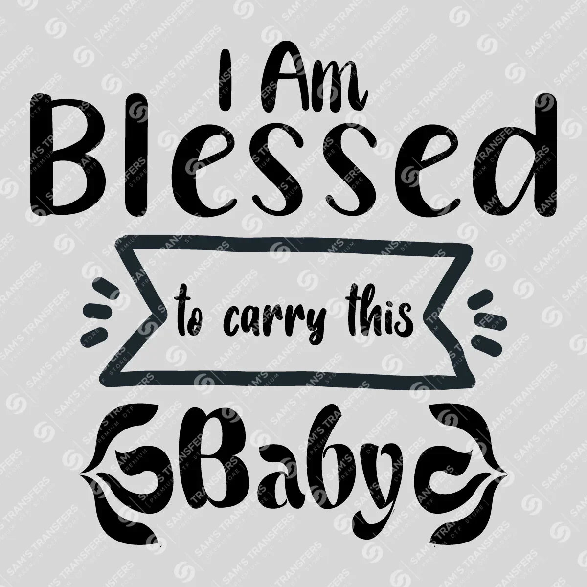 Apparel featuring a I Am Blessed to Carry This Baby-themed DTF transfer.