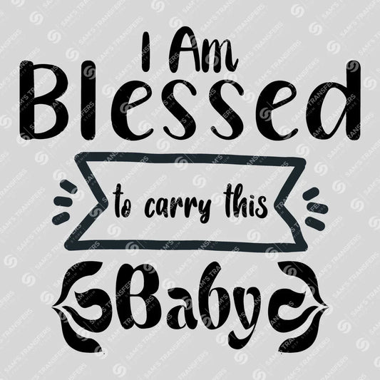 Apparel featuring a I Am Blessed to Carry This Baby-themed DTF transfer.