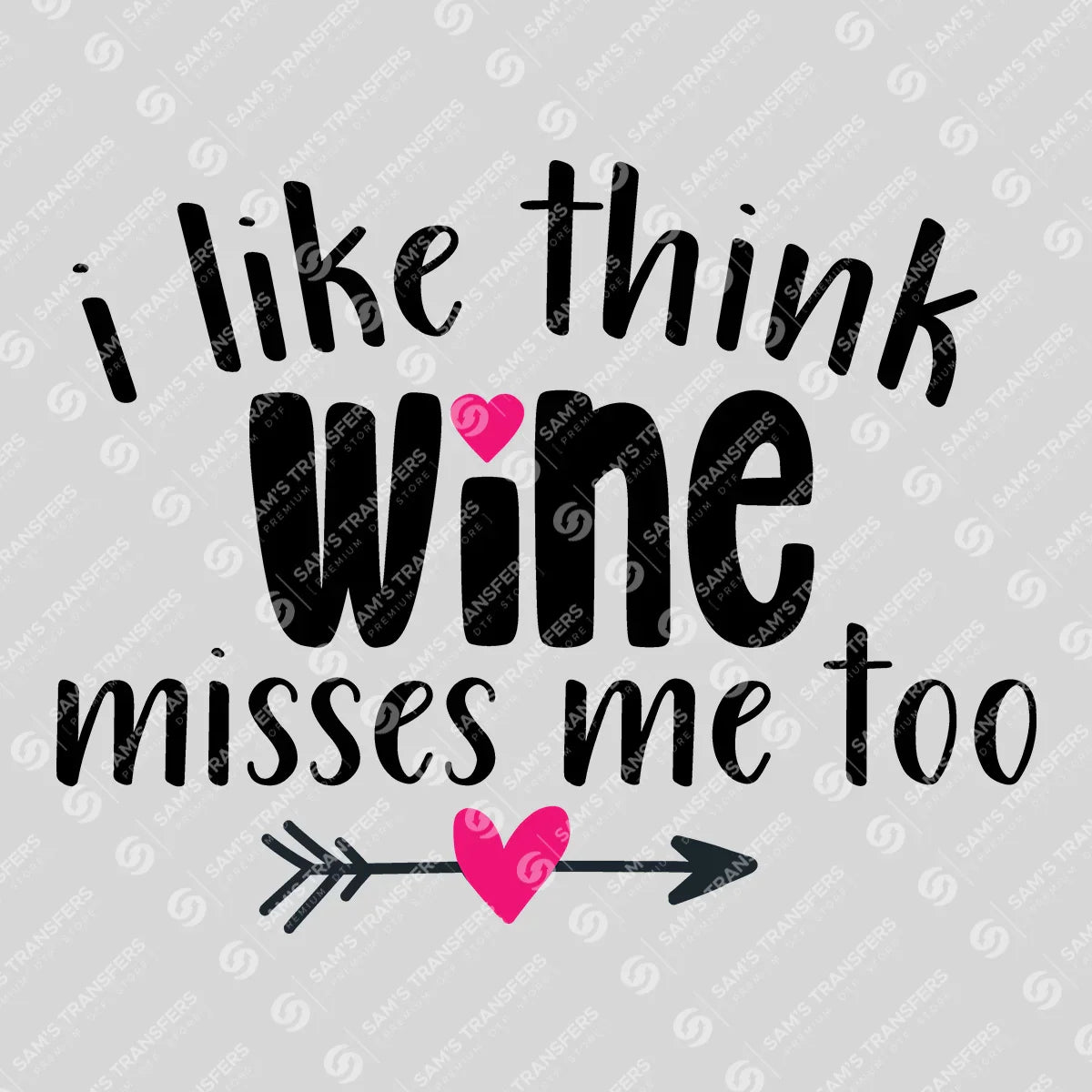 Apparel featuring a I Like to Think Wine Misses Me Too-themed DTF transfer.