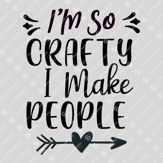 Apparel featuring a I'm So Crafty I Make People-themed DTF transfer.