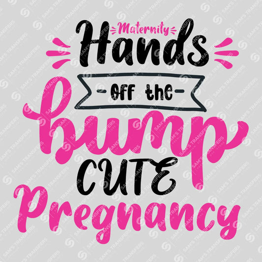 Apparel featuring a Hands Off the Bump Cute Pregnancy-themed DTF transfer.