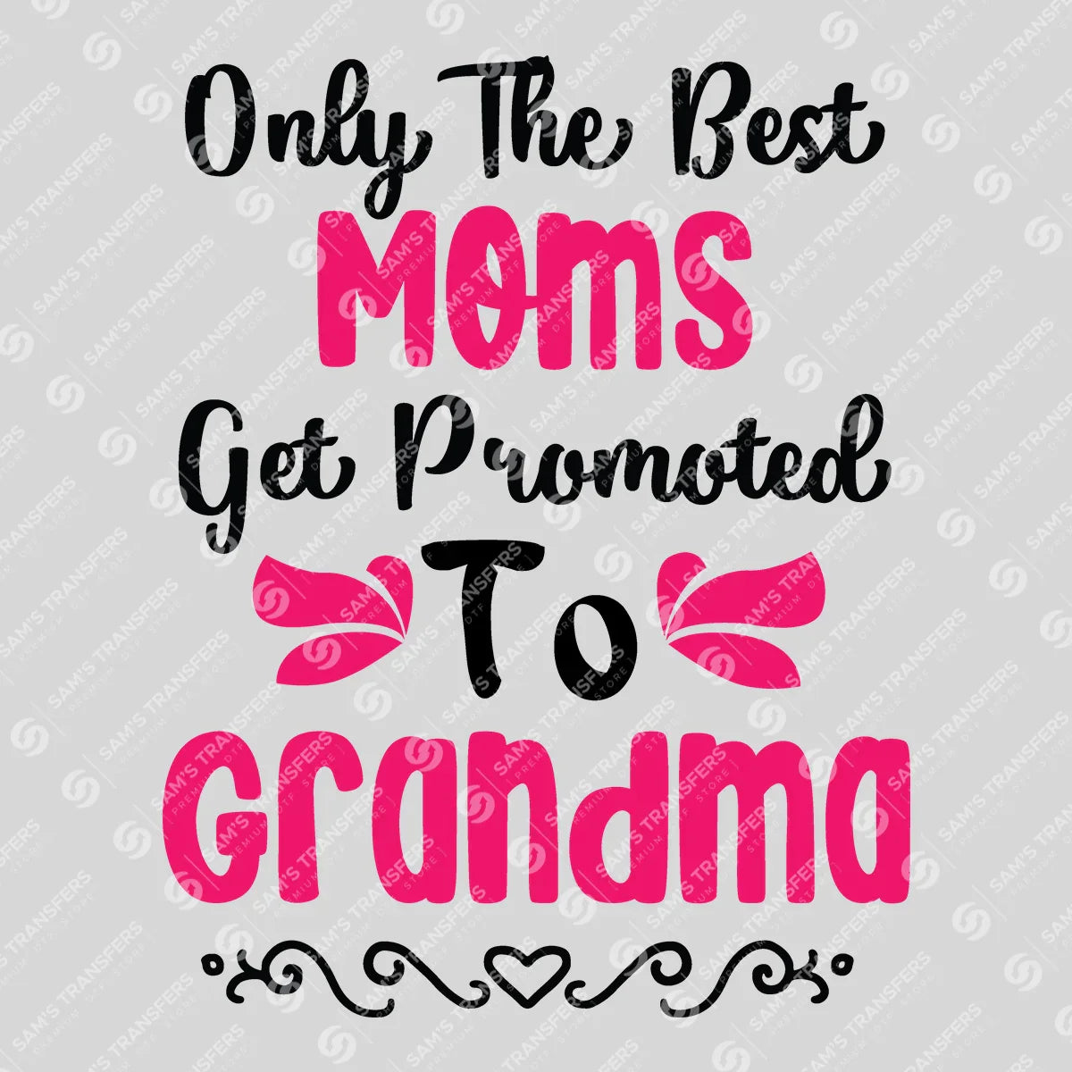 Apparel featuring a Only the Best Moms Get Promoted to Grandma-themed DTF transfer.