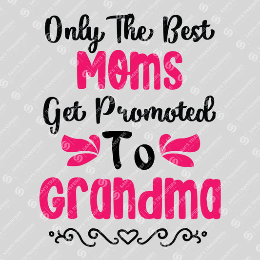 Apparel featuring a Only the Best Moms Get Promoted to Grandma-themed DTF transfer.