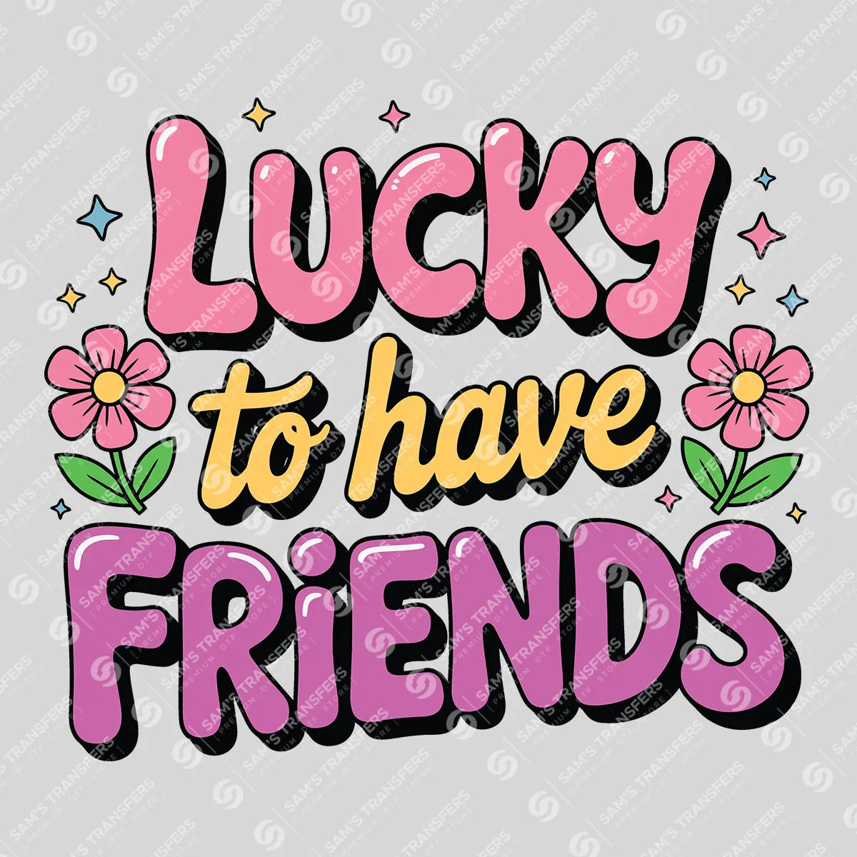 Apparel featuring a Lucky to Have Friends-themed DTF transfer.