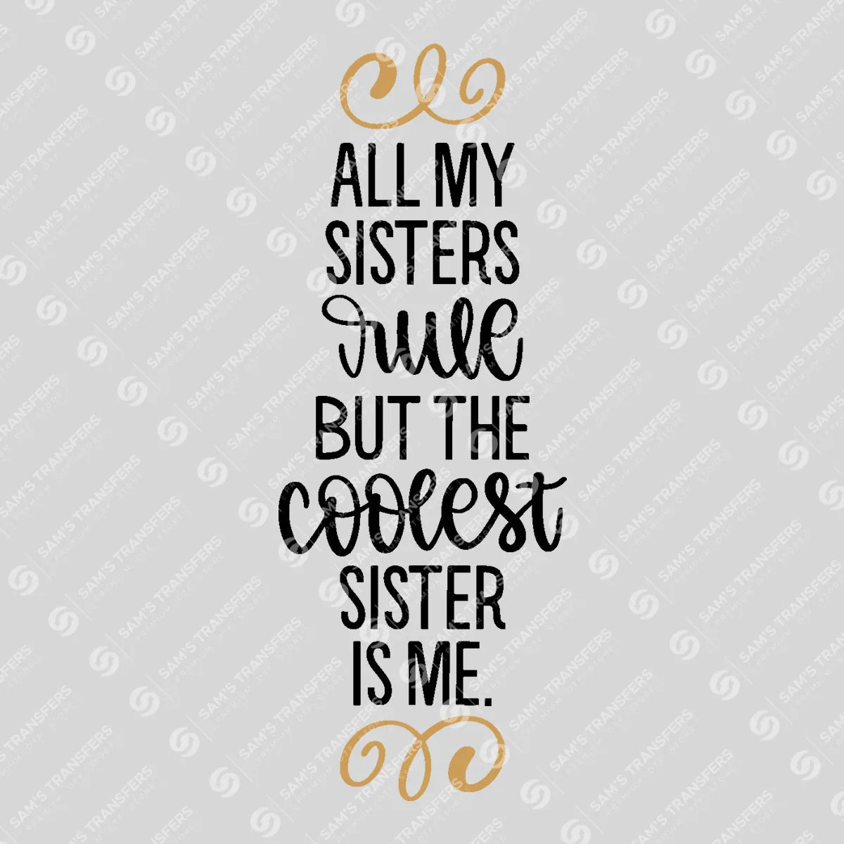 Apparel featuring a All My Sisters Rule But the Coolest Is Me-themed DTF transfer.