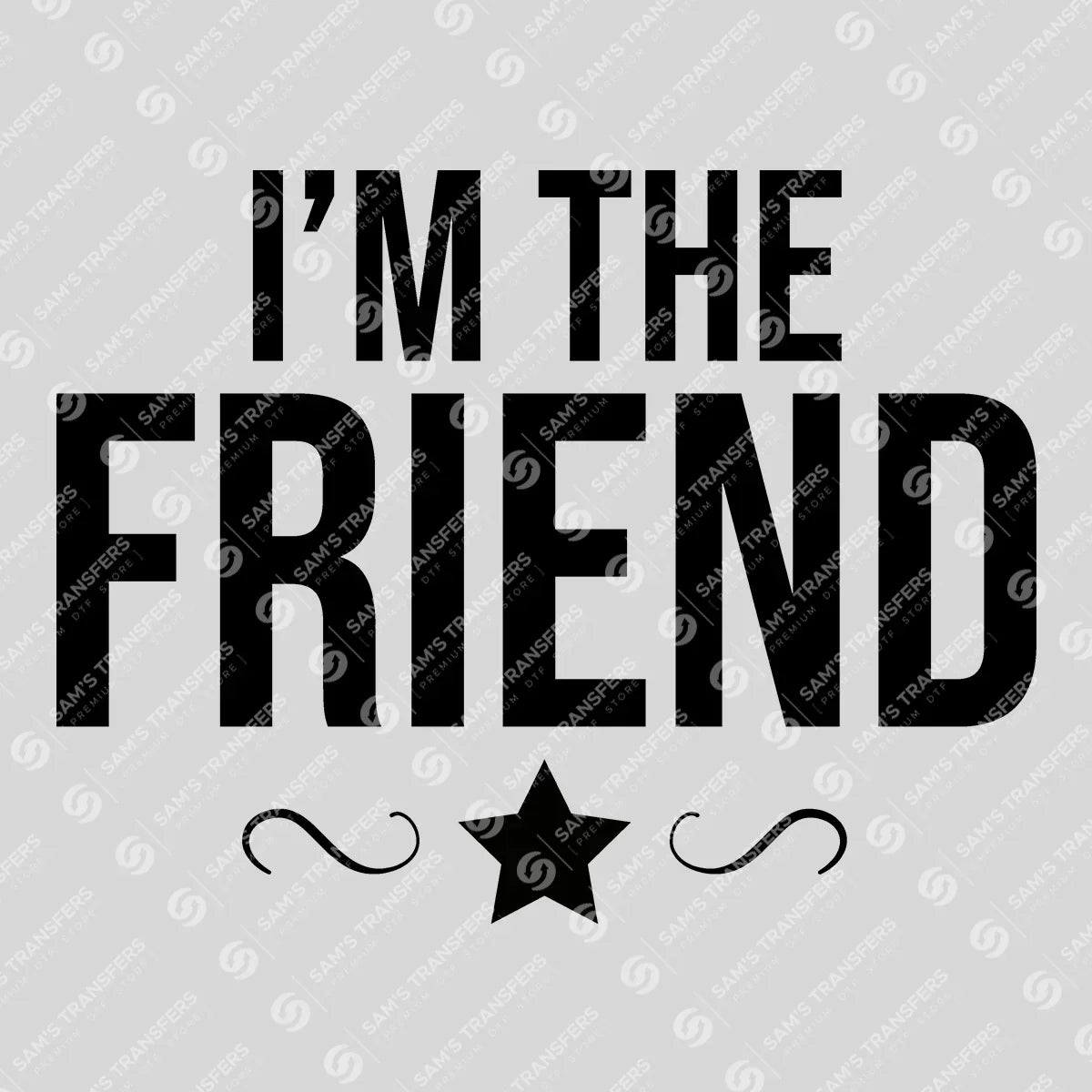 Apparel featuring a I'm the Friend-themed DTF transfer.
