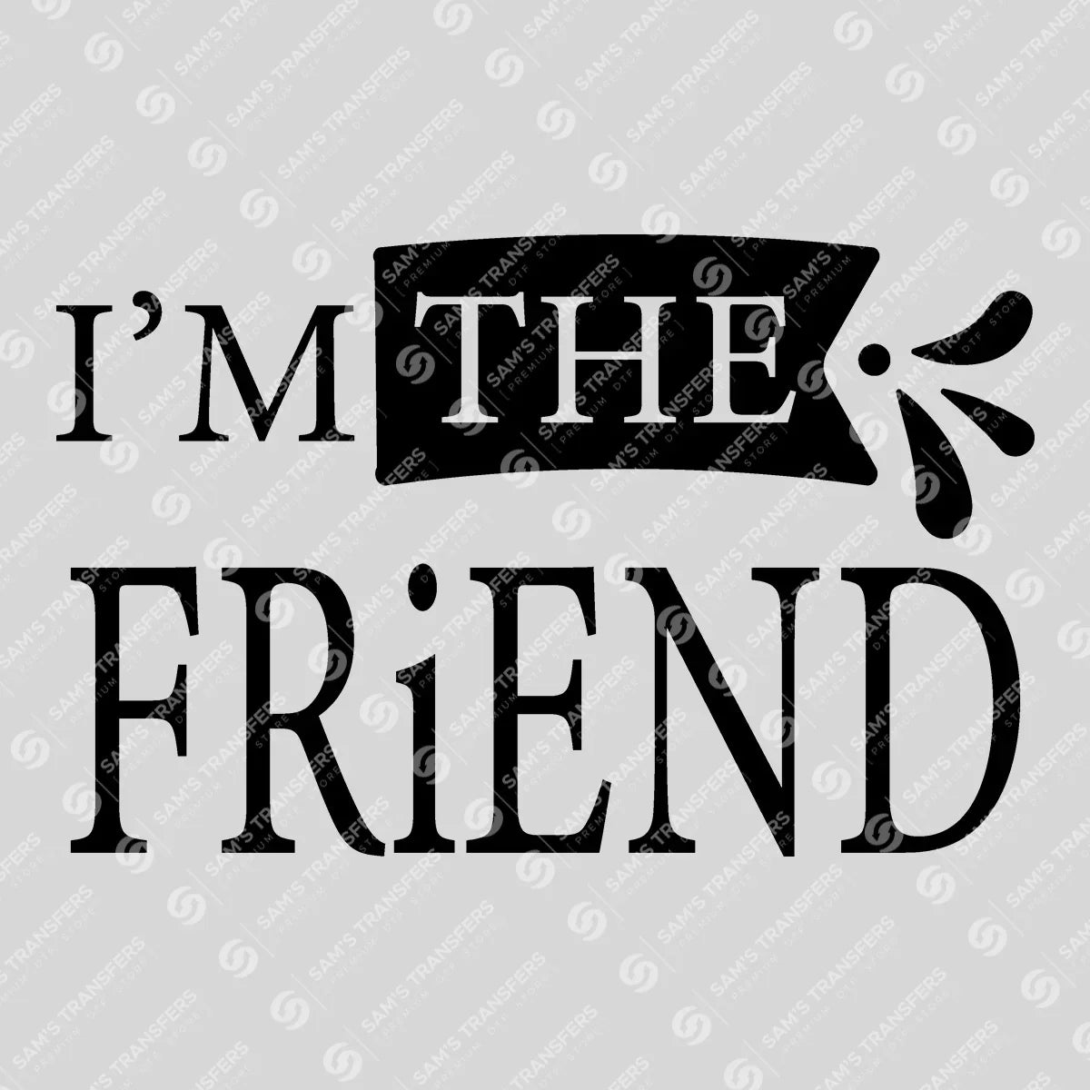 Apparel featuring a I'm the Friend Banner-themed DTF transfer.