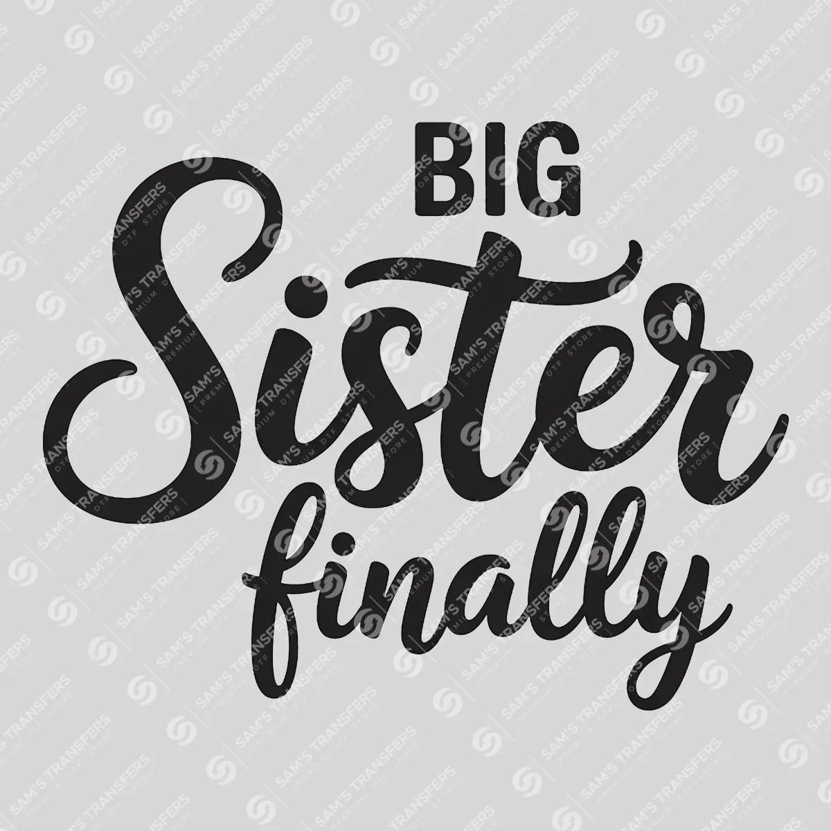 Apparel featuring a Big Sister Finally-themed DTF transfer.