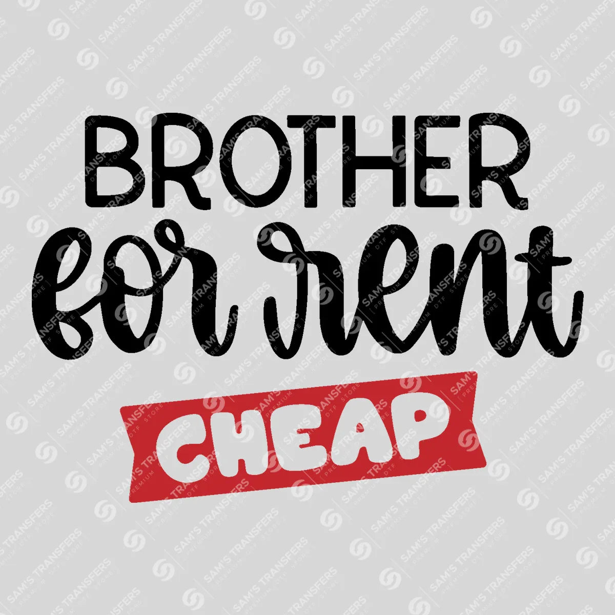 Apparel featuring a Brother for Rent Cheap-themed DTF transfer.