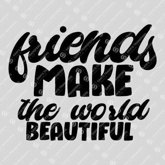Apparel featuring a Friends Make the World Beautiful Bold-themed DTF transfer.