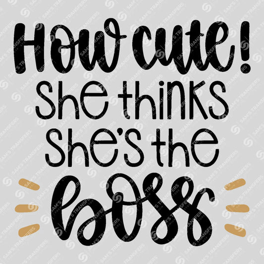 Apparel featuring a How Cute She Thinks She's the Boss-themed DTF transfer.