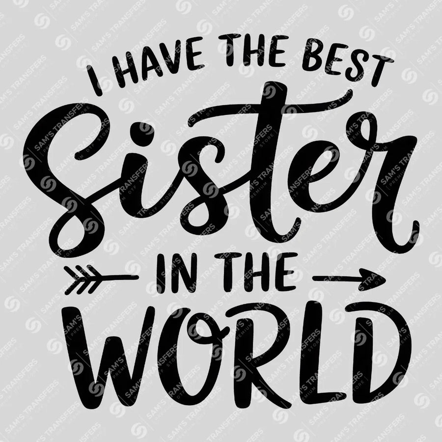 I Have the Best Sister in the World Ready-to-Press DTF Transfer | SAT07683