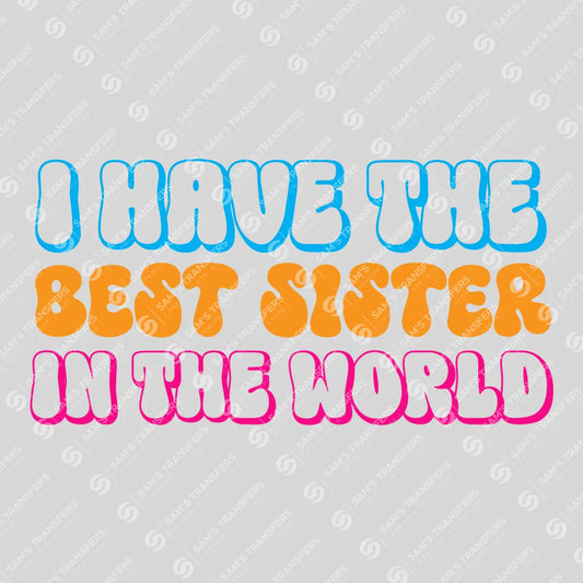 Apparel featuring a I Have the Best Sister in the World Retro-themed DTF transfer.