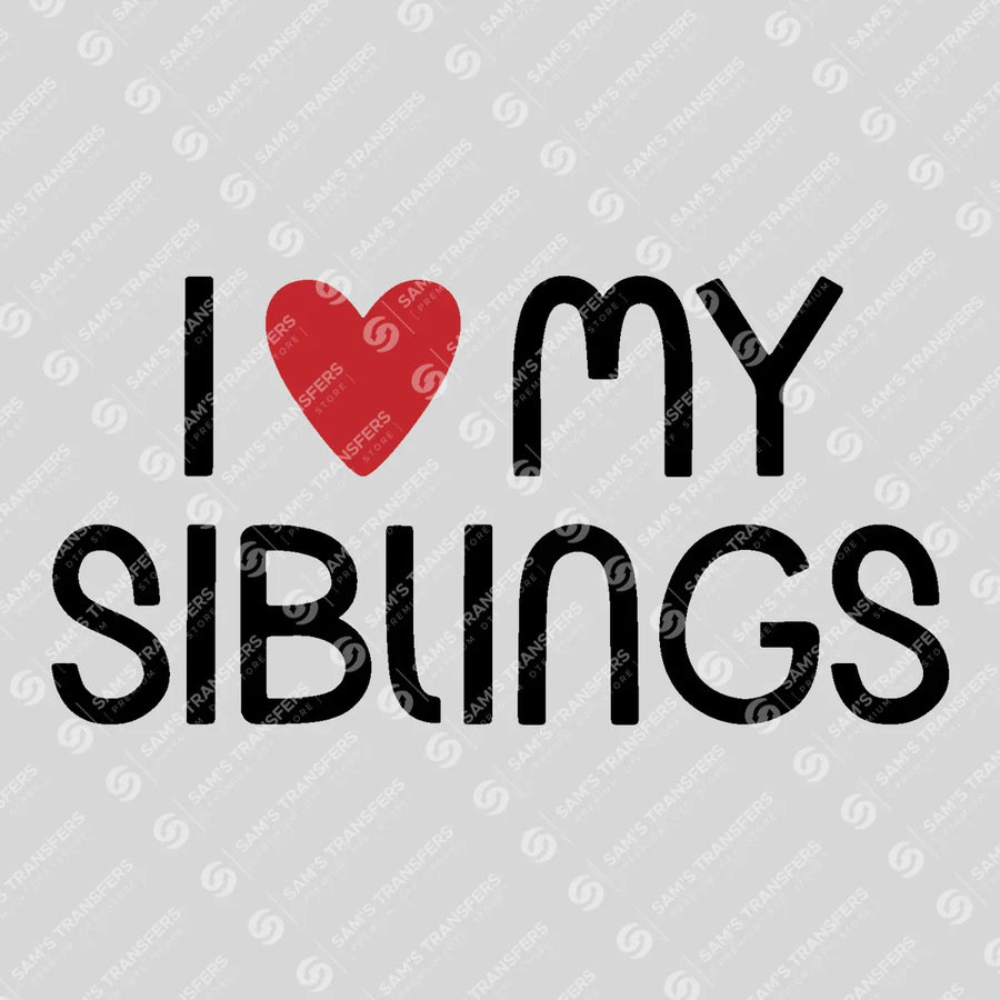 I Love My Siblings Ready-to-Press DTF Transfer | SAT07686