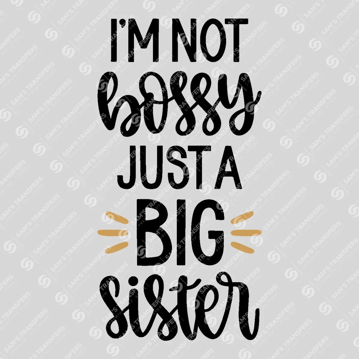 Apparel featuring a I'm Not Bossy Just a Big Sister-themed DTF transfer.
