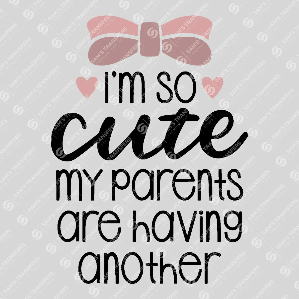 Apparel featuring a I'm So Cute My Parents Are Having Another-themed DTF transfer.