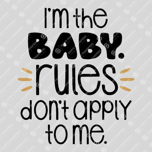 Apparel featuring a I'm the Baby Rules Don't Apply to Me-themed DTF transfer.
