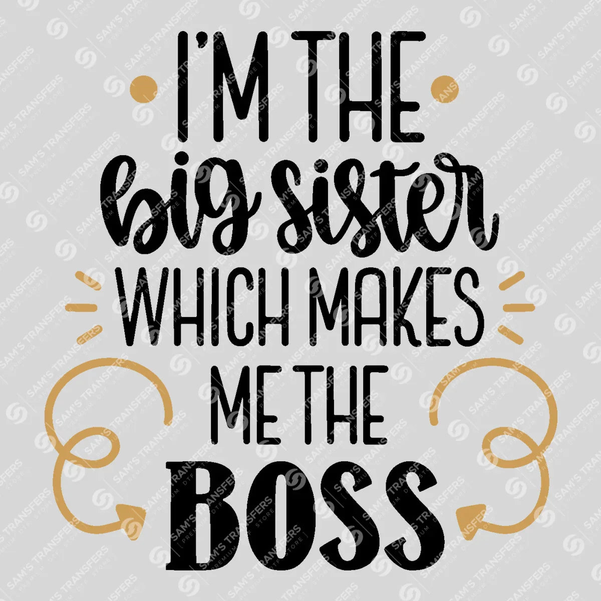 Apparel featuring a I'm the Big Sister Which Makes Me the Boss-themed DTF transfer.