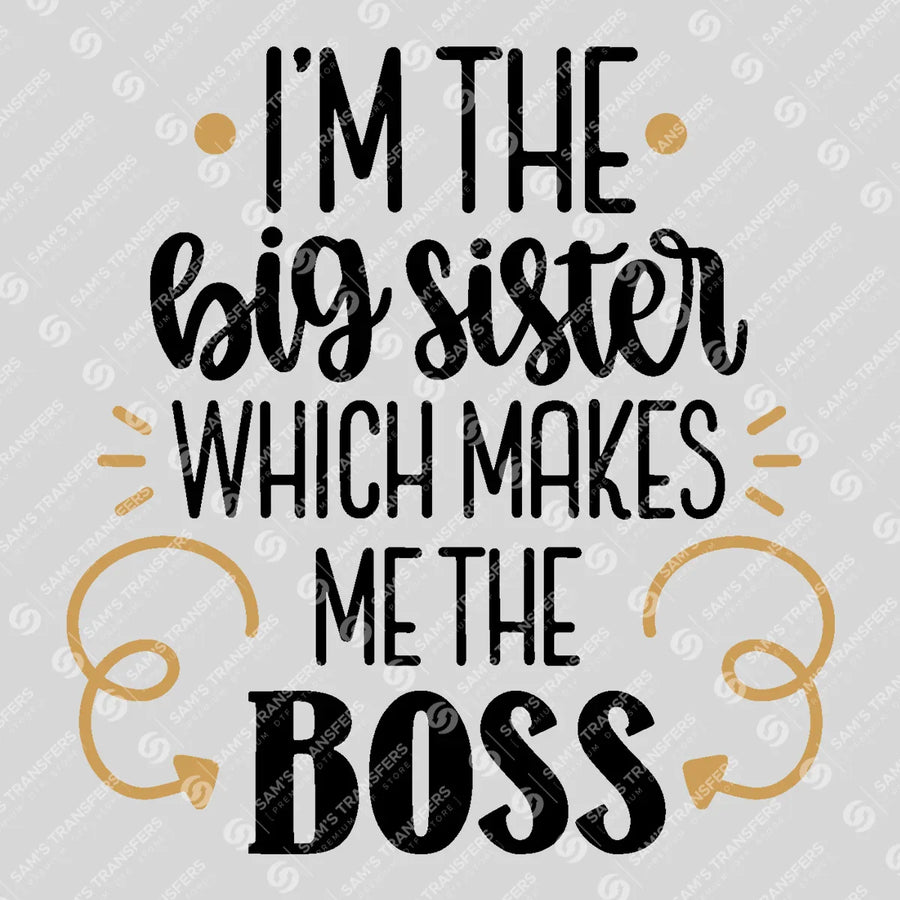 I'm the Big Sister Which Makes Me the Boss Ready-to-Press DTF Transfer | SAT07694