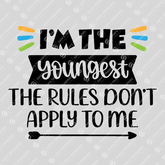 Apparel featuring a I'm the Youngest the Rules Don't Apply to Me-themed DTF transfer.