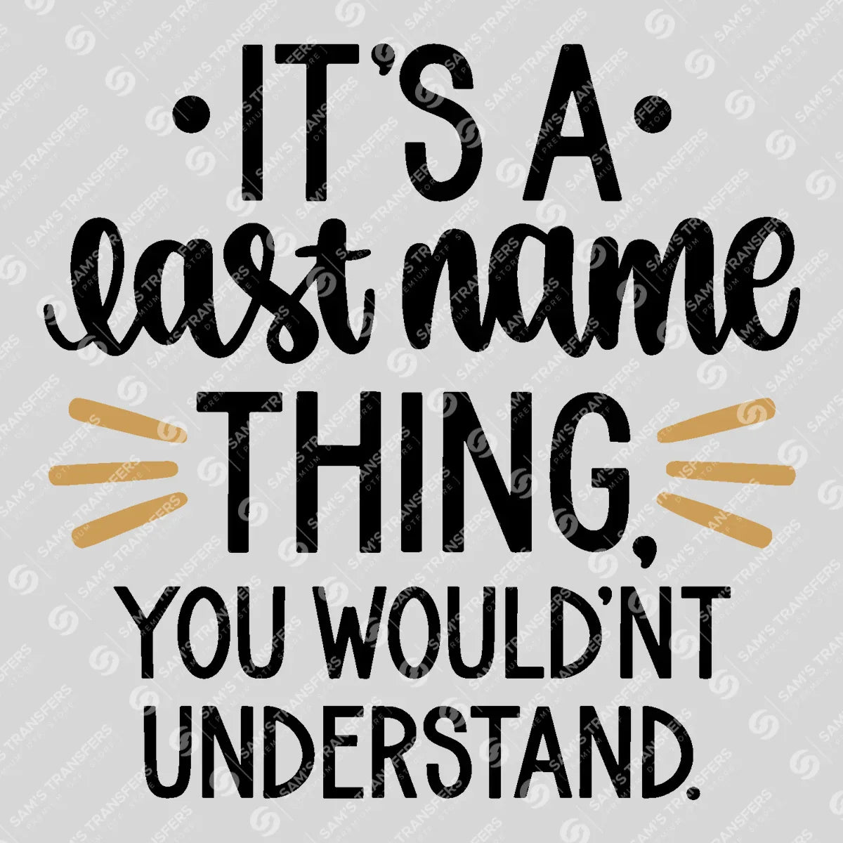 Apparel featuring a It's a Last Name Thing You Wouldn't Understand-themed DTF transfer.