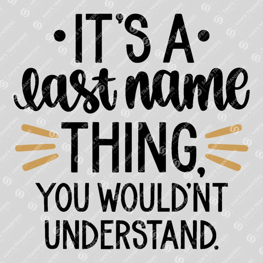 Apparel featuring a It's a Last Name Thing You Wouldn't Understand-themed DTF transfer.