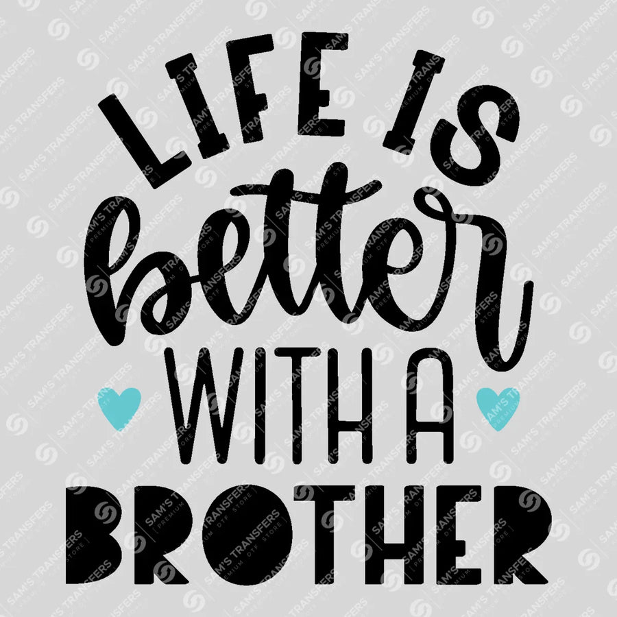 Life Is Better with a Brother Ready-to-Press DTF Transfer | SAT07705