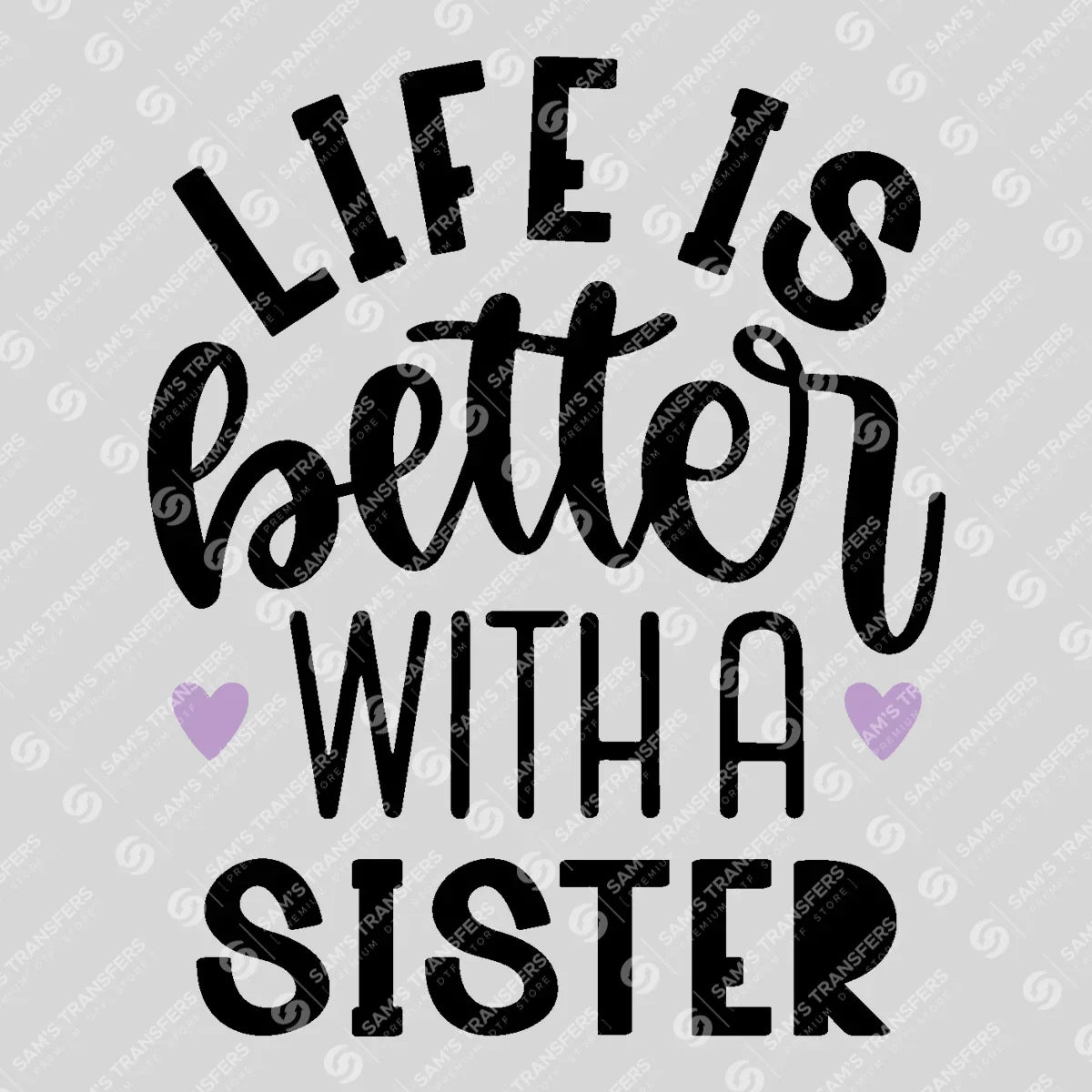 Apparel featuring a Life Is Better with a Sister-themed DTF transfer.