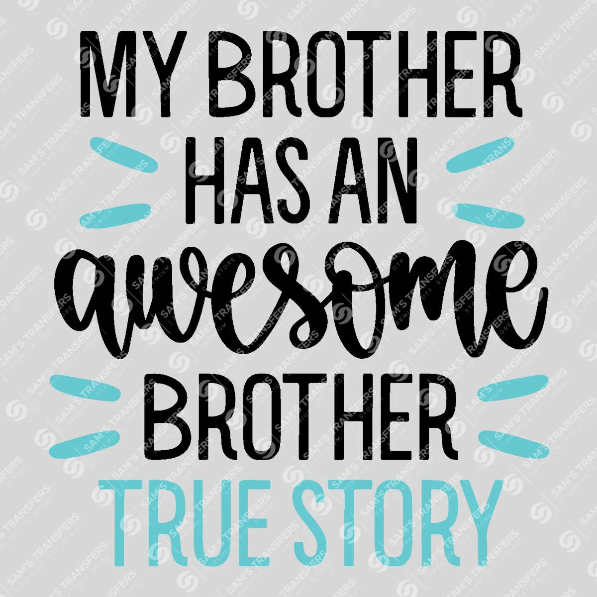Apparel featuring a My Brother Has an Awesome Brother True Story-themed DTF transfer.
