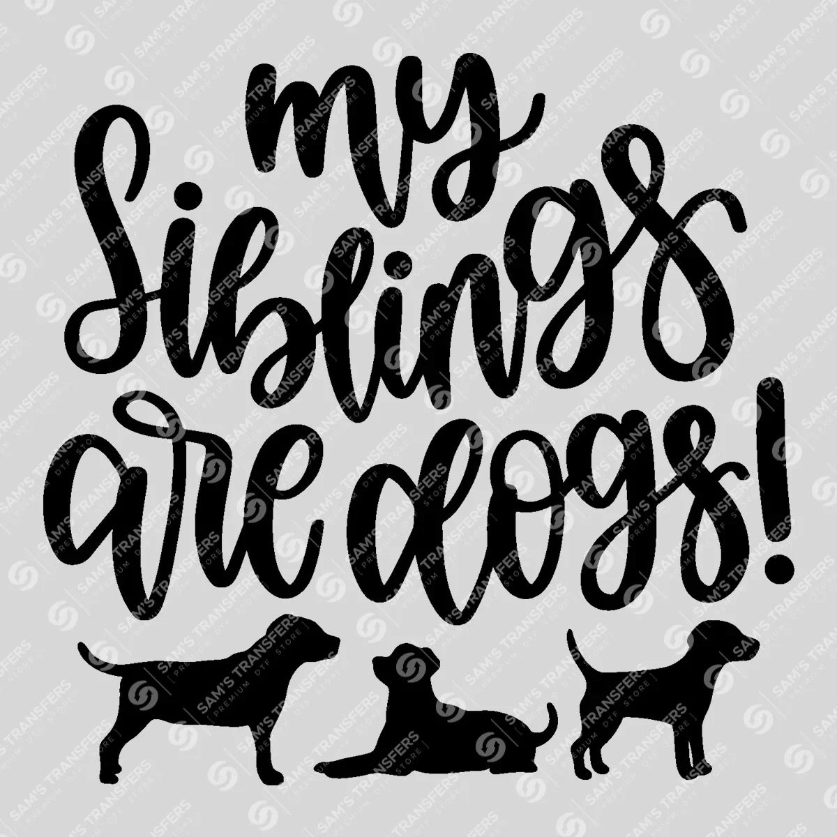 Apparel featuring a My Siblings Are Dogs-themed DTF transfer.