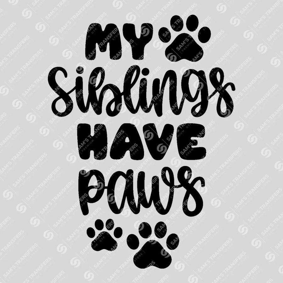 My Siblings Have Paws Ready-to-Press DTF Transfer | SAT07719