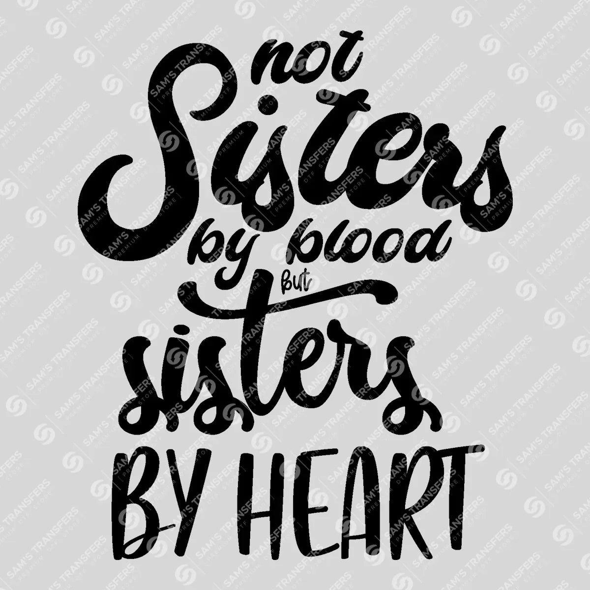 Apparel featuring a Not Sisters by Blood but Sisters by Heart-themed DTF transfer.